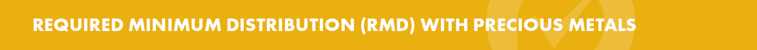 Precious Metals Investment Resources - Required Minimum Distribution (RMD) with Precious Metals